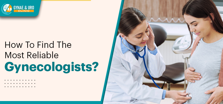 Top 4 Suggestions To Find The Most Reliable And Trustworthy Gynecologist